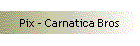 Pix - Carnatica Bros